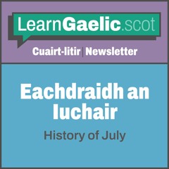 Eachdraidh an Iuchair | History of July