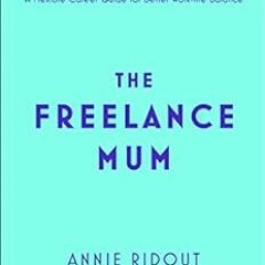 ACCESS KINDLE 🗸 The Freelance Mum: A flexible career guide for better work-life bala