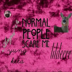 lildeerr, keta - normal ppl scare me