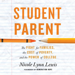A Selection from "Student Parent: The Fight for Families, the Cost of Poverty, and the Power of College"