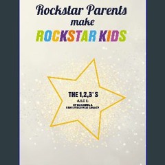 [READ EBOOK]$$ ⚡ Rockstar Parents Make Rockstar Kids: The 1,2,3's (A,B,C's) of Building A Family B