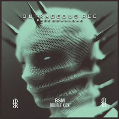 [PREMIERE] BSM - DOUBLE KICK. [OUTRAGEOUS REC]