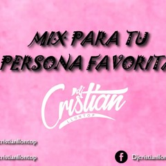 Mix Para Tu Persona Favorita ♥ - Dj Cristian Llontop