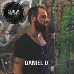 Daniel Ö Dilemma Podcast 075
