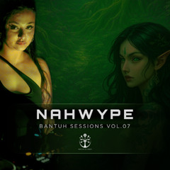 Bantuh Sessions Vol. 07 by Nahwype