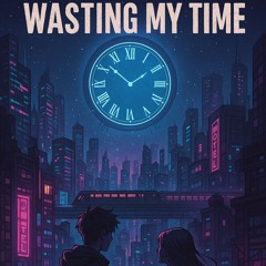 wasting my time