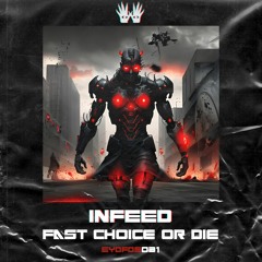 FREE DOWNLOAD - INFEED - Fast Choice Or Die [EYDFDS031]