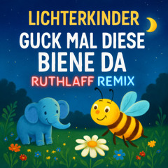 Lichterkinder - Guck mal diese Biene da (Ruthlaff Remix)