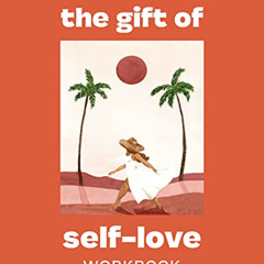 [READ] EPUB 📪 The Gift of Self Love: A Workbook to Help You Build Confidence, Recogn