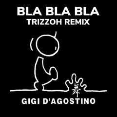 Gigi D'Agostino -Bla Bla Bla (Trizzoh Remix)