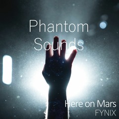 Here on Mars - Phantom Sounds (FYNIX Remix)