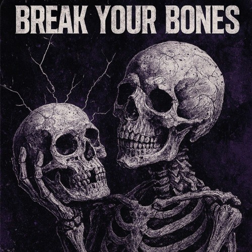 BREAK YOUR BONES