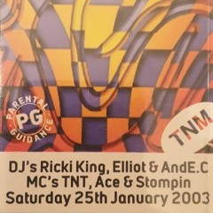 Saturday 25th Jan 2003 DJ's Ricki King, Elliot & AndE.C MC's TNT,Ace & Stompin