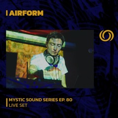 AIRFORM | Mystic Sound Records Series Ep. 80 | 16/07/2023