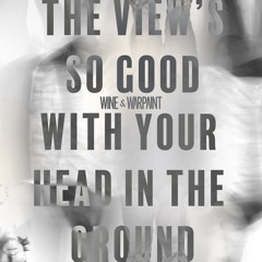 The View's So Good With Your Head In The Ground