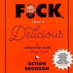 [Download PDF/Epub] F*ck That's Delicious: An Annotated Guide to Eating Well - Action Bronson