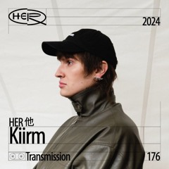 HER Transmission 176: Kiirm