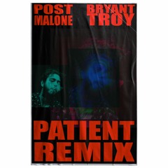 POST MALONE - "PATIENT" - BRYANT TROY REMIX