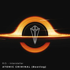 R.O. - Interstellar (Atomic Criminal Bootleg)