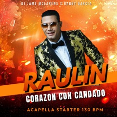 RAULIN RODRIGUEZ - CORAZON CON CANDADO (ACAPELLA STARTER 130 BPM) @ DJ JAMS MCLARENS X GABBY GARCIA