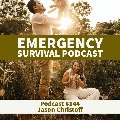 Podcast #144 - Jason Christoff - Emergency Survival Podcast