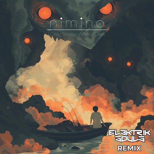 Nimino - I Only Smoke When I Drink (Elektrik Souls Remix)