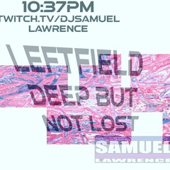 LEFTFIELD DEEP BUT NOT LOST MIXED BY DJ Samuel Lawrence 12 - 27 - 2020