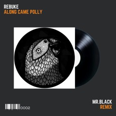 Rebuke - Along Came Polly (MR.BLACK Remix)*FREE DOWNLOAD*