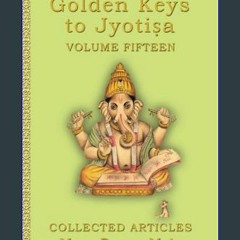 #^D.O.W.N.L.O.A.D 💖 Golden Keys to Jyotiṣa: Volume Fifteen     Paperback – January 7, 2024 Book PD