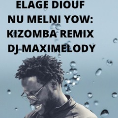 KIZOMBA REMIX BY DJ MAXIMELODY: ELAGE DIOUF NU MELNI YOW  "PEOPLE LIKE YOU"