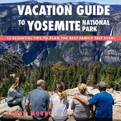 [Get] [KINDLE PDF EBOOK EPUB] Vacation Guide to Yosemite National Park: 15 Essential