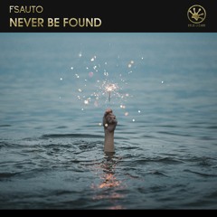 Fsauto - Never Be Found [OUT NOW]