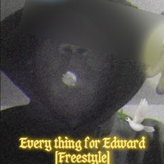 Everything for edward freestyle