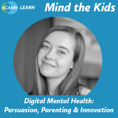 Mind the Kids - Digital Mental Health: Persuasion, Parenting & Innovation