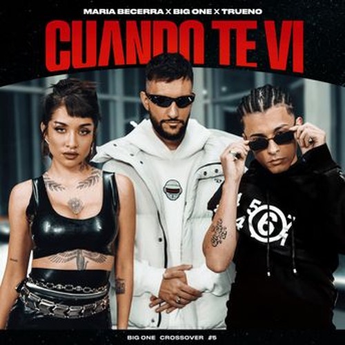 Cuando Te Ví CROSSOVER #5 Big One , Maria Becerra & Trueno Cuando te vi, supe que iba a pasar