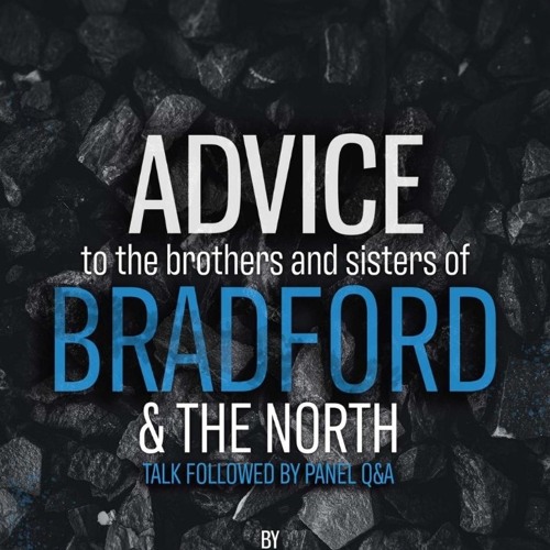 Advice to the Brothers and Sisters of Bradford & The North by AbuKhadeejah