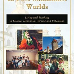 Download pdf In Post-Communist Worlds: Living and Teaching in Estonia, Lithuania, Ukraine and Uzbeki