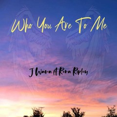 J Wawa Ft. Rena Ripley - Who You Are To Me