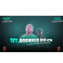 SET. RODRIGO DO CN - prod. DJ TH DE VILA VELHA