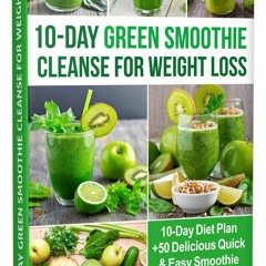 ✔PDF✔ 10-Day Green Smoothie Cleanse for Weight Loss: 10-Day Diet Plan +50 Delici