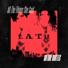All the Things She Said - t.A.T.u. (UNTONE Boolteg)
