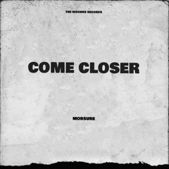 MORSURE - Come Closer [T-HIDDENS 0010]