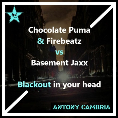 Stream Chocolate Puma & Firebeatz Vs Basement Jaxx - Blackout In Your Head  (Antony Cambria Mashup) by Antony Cambria | Listen online for free on  SoundCloud