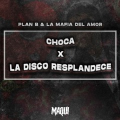 Plan B & La Mafia del Amor - Choca x La Disco Resplandece (Maqui Álvarez Mashup)