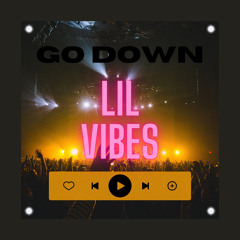 GO DOWN - Lil Vibes