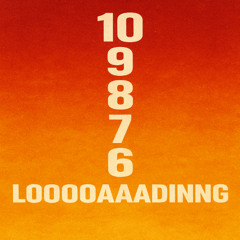10 9 8 7 6 5 4 3 2 1 LOOOOOAAADINNNG 3
