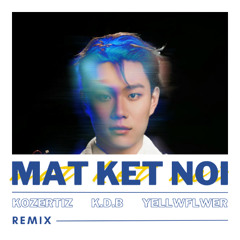 DUONG DOMIC - MAT KET NOI ( KOZERTIZ, KDB, YELLWFLWER REMIX )