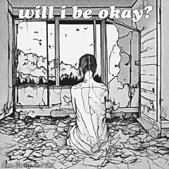 will i be okay?