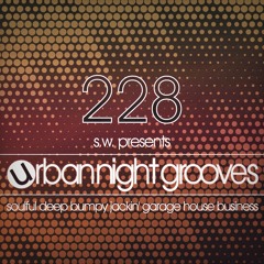 Urban Night Grooves 228 by S.W. *Soulful Deep Jackin' Garage House Business*