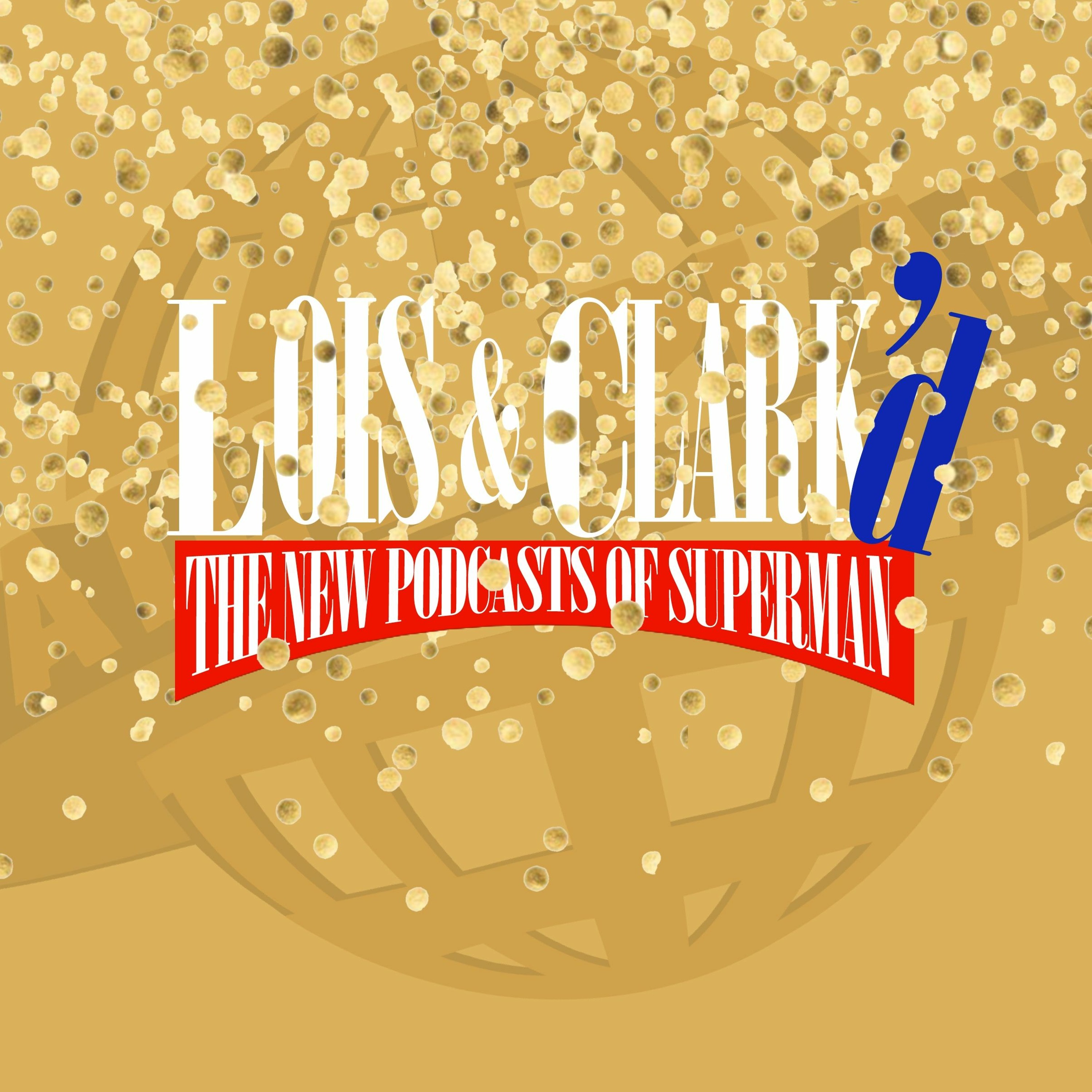 Lois & Clark\'d: The New Podcasts of Superman